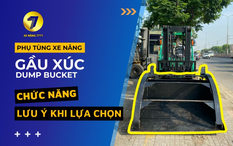 CHỨC NĂNG GÀU XÚC & LƯU Ý KHI LỰA CHỌN GÀU XÚC