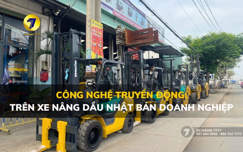 CÔNG NGHỆ TRUYỀN ĐỘNG TRÊN XE NÂNG DẦU NHẬT BẢN DOANH NGHIỆP CẦN BIẾT