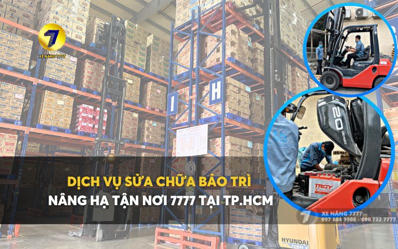 DỊCH VỤ SỬA CHỮA, BẢO TRÌ XE NÂNG HÀNG TẬN NƠI 7777 TẠI TP. HỒ CHÍ MINH 