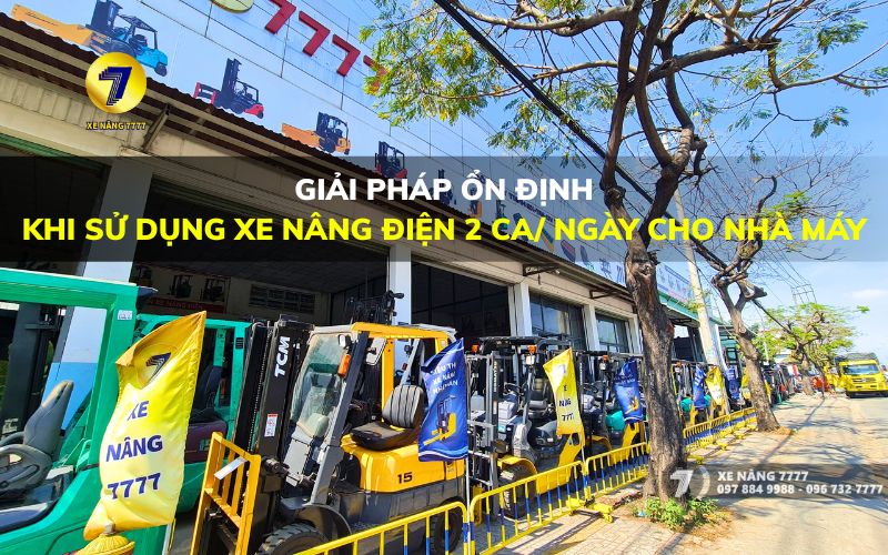 GIẢI PHÁP ỔN ĐỊNH KHI SỬ DỤNG XE NÂNG ĐIỆN 2 CA/ NGÀY CHO NHÀ MÁY
