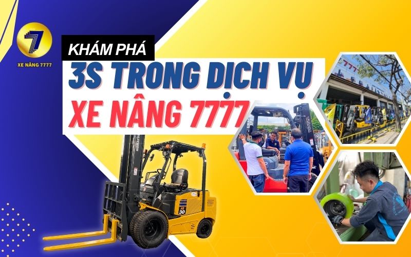 KHÁM PHÁ 3S TRONG DỊCH VỤ XE NÂNG 7777