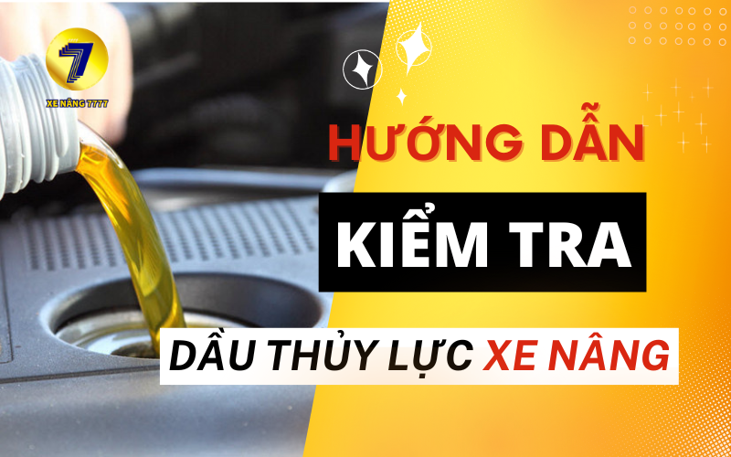 KIỂM TRA DẦU THỦY LỰC XE NÂNG