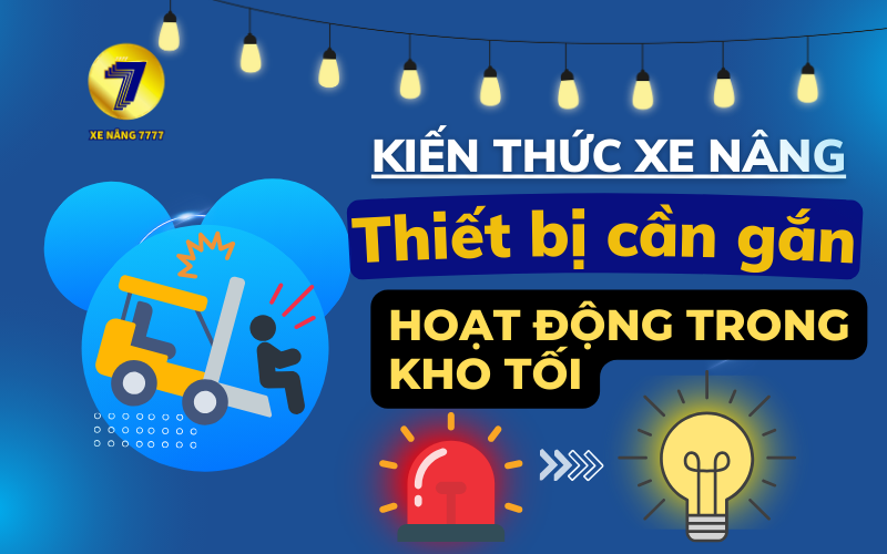 NHỮNG THIẾT BỊ CẦN GẮN KHI XE NÂNG HOẠT ĐỘNG TRONG KHO TỐI