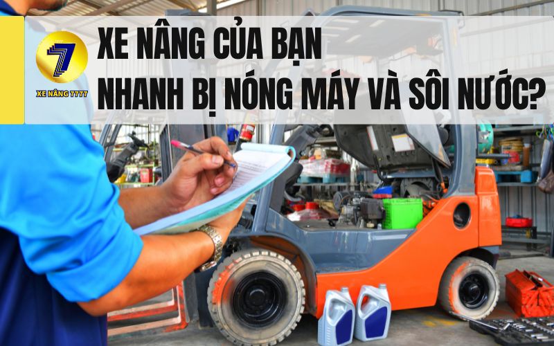 XE NÂNG CỦA BẠN NHANH BỊ NÓNG MÁY VÀ SÔI NƯỚC?